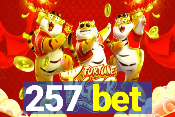 257 bet